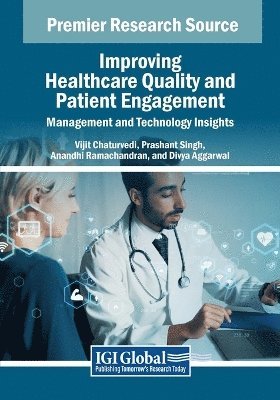 Vijit Chaturvedi, Prashant Singh - Improving Healthcare Quality and Patient Engagement: Management and Technology Insights, Häftad