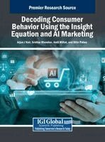 Arjun J Nair, Sridhar Manohar, Amit Mittal, Nitin Patwa - Decoding Consumer Behavior Using the Insight Equation and AI Marketing, Inbunden