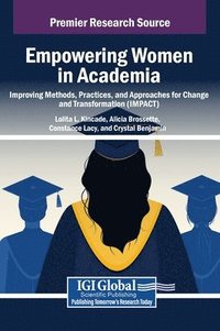 bokomslag Empowering Women in Academia: Improving Methods, Practices, and Approaches for Change and Transformation (IMPACT)