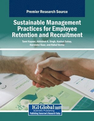 Tanvi Kapoor, Abhishek K. Singh - Sustainable Management Practices for Employee Retention and Recruitment, Häftad