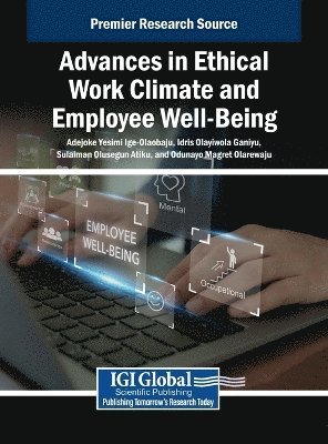 Adejoke Yesimi Ige-Olaobaju, Idris Olayiwola Ganiyu, Sulaiman Olusegun Atiku, Odunayo Magret Olarewaju - Advances in Ethical Work Climate and Employee Well-Being, Inbunden