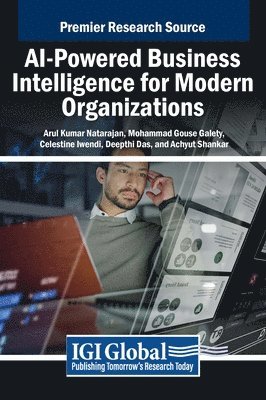 Arul Kumar Natarajan, Mohammad Gouse Galety, Celestine Iwendi - AI-Powered Business Intelligence for Modern Organizations, Inbunden