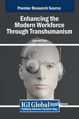 Jaspreet Kaur - Enhancing the Modern Workforce Through Transhumanism, Inbunden