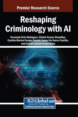 Fernando Ortiz-Rodriguez, Shishir Kumar Shandilya, Cynthia Marisol Vargas Orozco, Juana Iris Ibarra Costilla, Jersain Llamas Covarrubias - Reshaping Criminology with AI, Inbunden