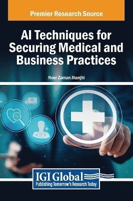 Noor Zaman Jhanjhi - AI Techniques for Securing Medical and Business Practices, Inbunden
