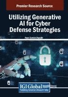 Noor Zaman Jhanjhi - Utilizing Generative AI for Cyber Defense Strategies, Häftad