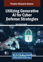 Noor Zaman Jhanjhi - Utilizing Generative AI for Cyber Defense Strategies, Häftad