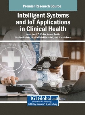 Herat Joshi, C Kishor Kumar Reddy, Mariya Ouaissa - Intelligent Systems and IoT Applications in Clinical Health, Inbunden