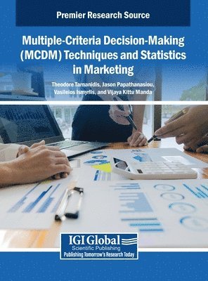 Theodore Tarnanidis, Jason Papathanasiou, Vasileios Ismyrlis, Vijaya Kittu Manda - Multiple-Criteria Decision-Making (MCDM) Techniques and Statistics in Marketing, Inbunden