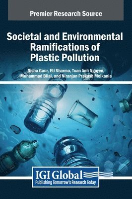 Nisha Gaur, Eti Sharma, Tuan Anh Nguyen - Societal and Environmental Ramifications of Plastic Pollution, Inbunden