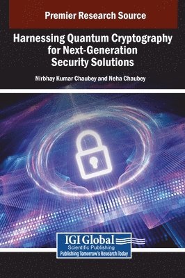 Nirbhay Kumar Chaubey, Neha Chaubey - Harnessing Quantum Cryptography for Next-Generation Security Solutions, Inbunden