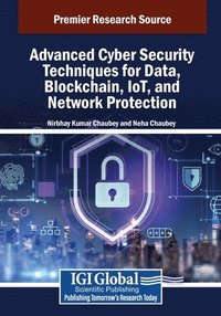 bokomslag Advanced Cyber Security Techniques for Data, Blockchain, IoT, and Network Protection