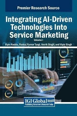 Vipin Nadda, Pankaj Kumar Tyagi, Amrik Singh - Integrating AI-Driven Technologies Into Service Marketing, VOL 1, Inbunden