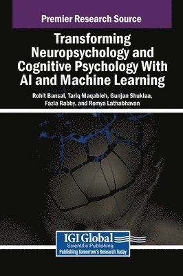 Rohit Bansal, Tariq Maqableh, Gunjan Shuklaa - Transforming Neuropsychology and Cognitive Psychology With AI and Machine Learning, Inbunden