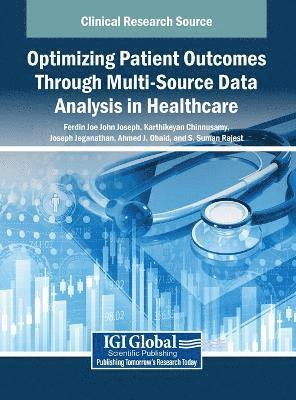 Ferdin Joe John Joseph, Karthikeyan Chinnusamy, Joseph Jeganathan, Ahmed J. Obaid, S. Suman Rajest - Optimizing Patient Outcomes Through Multi-Source Data Analysis in Healthcare, Inbunden