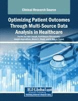 Ferdin Joe John Joseph, Karthikeyan Chinnusamy, Joseph Jeganathan - Optimizing Patient Outcomes Through Multi-Source Data Analysis in Healthcare, Häftad