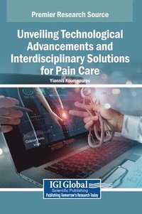 bokomslag Unveiling Technological Advancements and Interdisciplinary Solutions for Pain Care