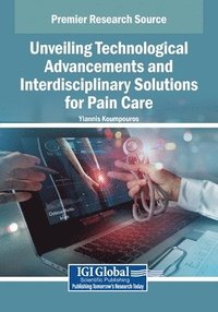 bokomslag Unveiling Technological Advancements and Interdisciplinary Solutions for Pain Care