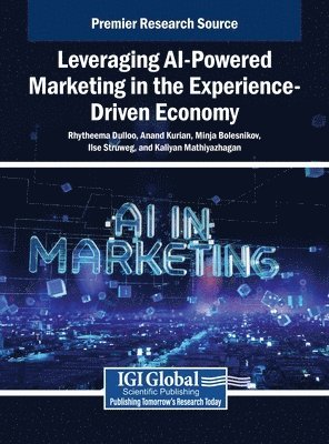 Rhytheema Dulloo, Anand Kurian, Minja Bolesnikov, Ilse Struweg, Kaliyan Mathiyazhagan - Leveraging AI-Powered Marketing in the Experience-Driven Economy, Inbunden