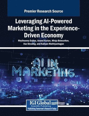 Rhytheema Dulloo, Anand Kurian - Leveraging AI-Powered Marketing in the Experience-Driven Economy, Häftad