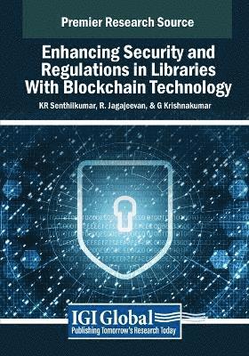 K. R. Senthilkumar, R. Jagajeevan, K.R. Senthilkumar, G. Krishnakumar - Enhancing Security and Regulations in Libraries With Blockchain Technology, Häftad