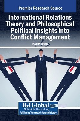 Piotr Pietrzak - International Relations Theory and Philosophical Political Insights Into Conflict Management, Inbunden
