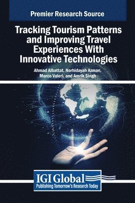Ahmad Albattat, Norhidayah Azman, Marco Valeri - Tracking Tourism Patterns and Improving Travel Experiences With Innovative Technologies, Inbunden