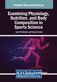 bokomslag Examining Physiology, Nutrition, and Body Composition in Sports Science