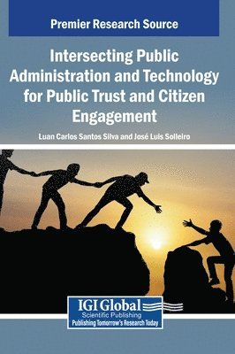 Luan Carlos Santos Silva, José Luis Solleiro, Jos Luis Solleiro, Jos  Luis Solleiro - Intersecting Public Administration and Technology for Public Trust and Citizen Engagement, Inbunden