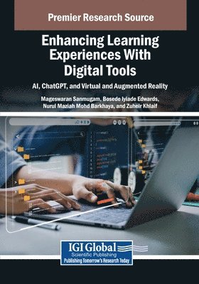 Mageswaran Sanmugam, Bosede Iyiade Edwards - Enhancing Learning Experiences With Digital Tools: AI, ChatGPT, and Virtual and Augmented Reality, Häftad