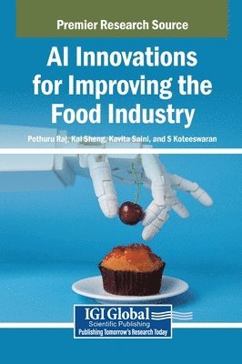 Pethuru Raj, Kai Sheng, Kavita Saini - AI Innovations for Improving the Food Industry, Inbunden