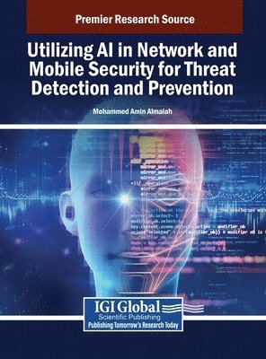 Mohammed Amin Almaiah - Utilizing AI in Network and Mobile Security for Threat Detection and Prevention, Inbunden