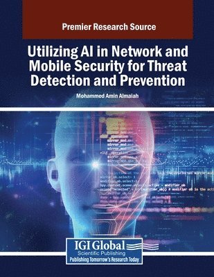 Mohammed Amin Almaiah - Utilizing AI in Network and Mobile Security for Threat Detection and Prevention, Häftad