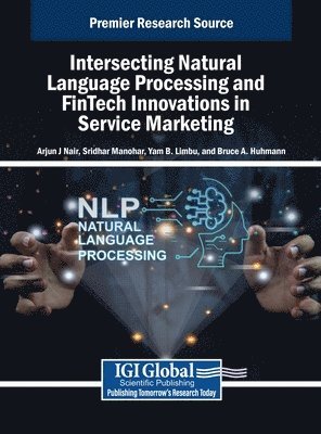 Arjun J Nair, Sridhar Manohar, Yam B. Limbu, Bruce A. Huhmann - Intersecting Natural Language Processing and FinTech Innovations in Service Marketing, Inbunden