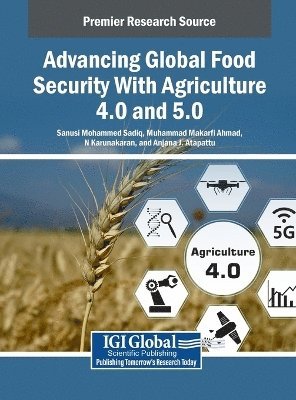 Sanusi Mohammed Sadiq, Muhammad Makarfi Ahmad, N. Karunakaran, Anjana J. Atapattu - Advancing Global Food Security With Agriculture 4.0 and 5.0, Inbunden