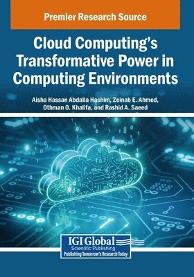 Aisha Hassan Abdalla Hashim, Zeinab E. Ahmed - Cloud Computing's Transformative Power in Computing Environments, Häftad