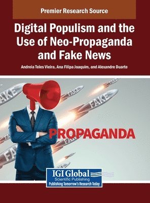 Andreia Teles Vieira, Ana Filipa Joaquim, Alexandre Duarte - Digital Populism and the Use of Neo-Propaganda and Fake News, Inbunden