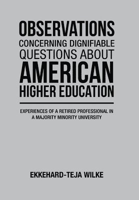 Ekkehard-Teja Wilke - Observations Concerning Dignifiable Questions about American Higher Education, Inbunden
