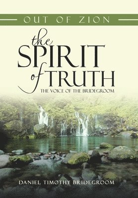 Daniel Timothy Bridegroom - Out of Zion the Spirit of Truth the Voice of the Bridegroom, Inbunden