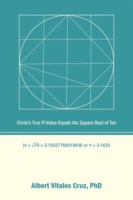 bokomslag Circle's True Pi Value Equals the Square Root of Ten