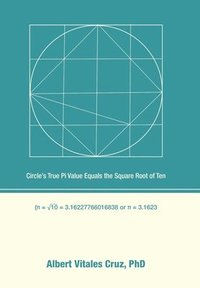 bokomslag Circle's True Pi Value Equals the Square Root of Ten