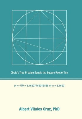 bokomslag Circle's True Pi Value Equals the Square Root of Ten