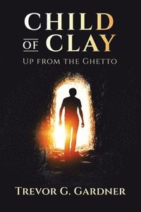 bokomslag Child of Clay: Up from the Ghetto