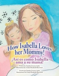 bokomslag How Isabella loves her mommy! As es como Isabella ama a su mam!