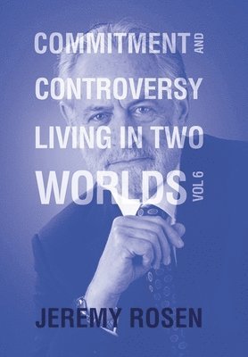 Jeremy Rosen - Commitment and Controversy Living in Two Worlds, Inbunden