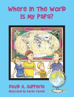 Where In The World Is My Papa? 1