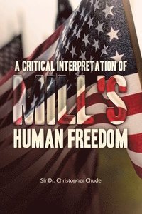 bokomslag A Critical Interpretation of Mill's Human Freedom