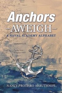 bokomslag Anchors Aweigh A Naval Academy Alphabet