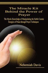 bokomslag The Miracle Kit Behind the Power of Prayer
