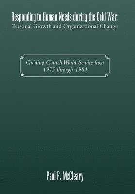 Paul F McCleary, Paul F. McCleary - Responding to Human Needs during the Cold War, Inbunden